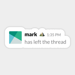 Mark Has Left The Thread Sticker